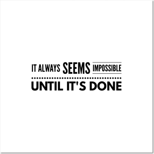 It Always Seems Impossible Until It's Done - Motivational Words Posters and Art